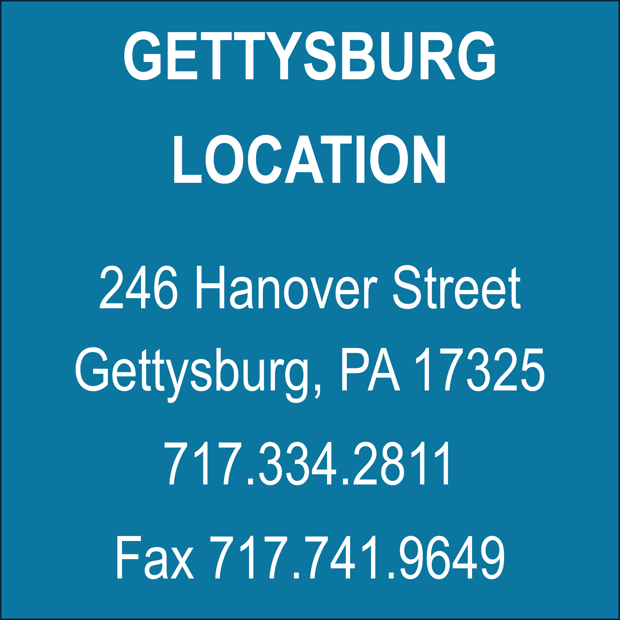 Gettysburg, PA Location - 246 Hanover Street Gettysburg, PA 17325 717.334.2811 FAX: 717.741.9649